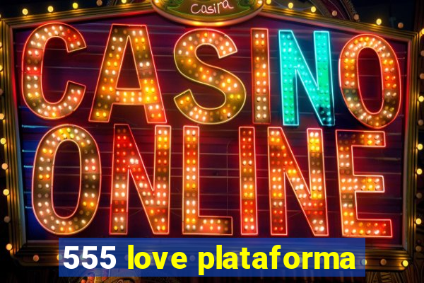 555 love plataforma